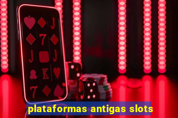 plataformas antigas slots